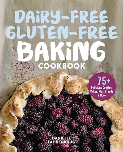 Dairy-Free Gluten-Free Baking Cookbook (75+ Delicious Cookies, Cakes, Pies, Breads & More) by Danielle Fahrenkrug, 9781641529129