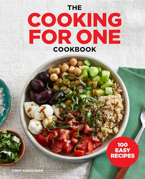 The Cooking for One Cookbook (100 Easy Recipes) by Cindy Kerschner, 9781641529846
