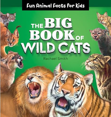The Big Book of Wild Cats (Fun Animal Facts for Kids) by Rachael Smith, 9781646110605