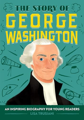The Story of George Washington (An Inspiring Biography for Young Readers) by Lisa Trusiani, 9781646111152