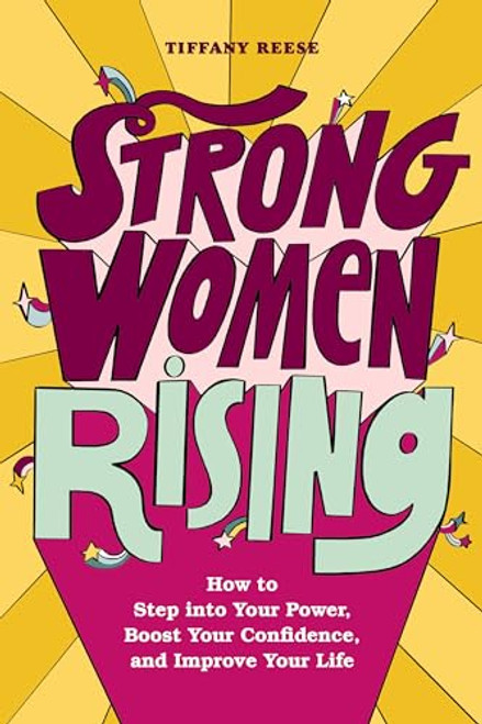Strong Women Rising (How to Step into Your Power, Boost Your Confidence, and Improve Your Life) by Tiffany Reese, 9781646115419