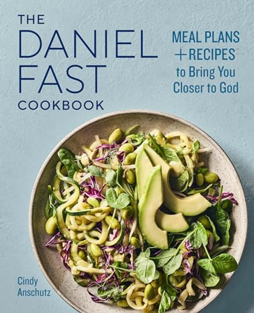The Daniel Fast Cookbook (Meal Plans and Recipes to Bring You Closer to God) by Cindy Anschutz, 9781647390075