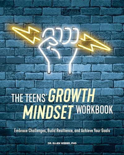 The Teens' Growth Mindset Workbook (Embrace Challenges, Build Resilience, and Achieve Your Goals) by Dr. Ellen Weber PhD, 9781647398262