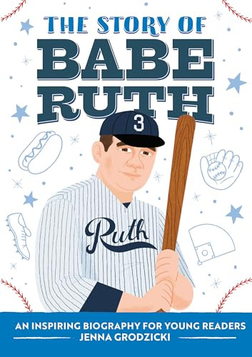 The Story of Babe Ruth (An Inspiring Biography for Young Readers) by Jenna Grodzicki, 9781648765995