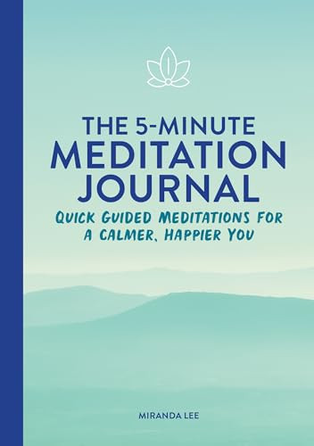 The 5-Minute Meditation Journal (Quick Guided Meditations for a Calmer, Happier You) by Miranda Lee, 9781648769832