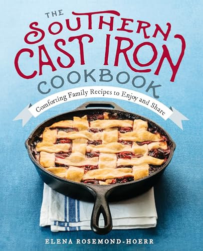 The Southern Cast Iron Cookbook (Comforting Family Recipes to Enjoy and Share) by Elena Rosemond-Hoerr, 9781939754080
