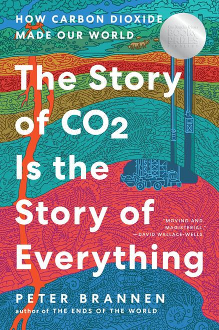 The Story of CO2 Is the Story of Everything (How Carbon Dioxide Made Our World) by Peter Brannen, 9780063036987
