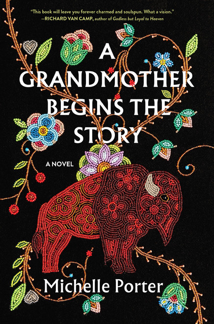 A Grandmother Begins the Story (A Novel) by Michelle Porter, 9781643755182