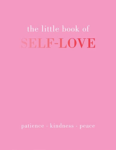 The Little Book of Self-Love (Patience. Kindness. Peace.) (Miniature Edition) by Joanna Gray, 9781837830510