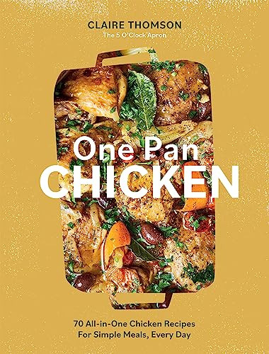 One Pan Chicken (70 All-in-One Chicken Recipes For Simple Meals, Every Day) by Claire Thomson, 9781837830886