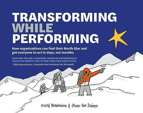 Transforming While Performing (Find your North Star and get everyone to act in days, not months) by Kristof Braekeleire, Olivier van Duüren, 9789063696726