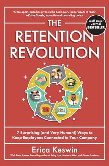 The Retention Revolution: 7 Surprising (and Very Human!) Ways to Keep Employees Connected to Your Company by Erica Keswin, 9781265158682