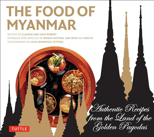 The Food of Myanmar (Authentic Recipes from the Land of the Golden Pagodas) by Claudia Saw Lwin Robert, Win Pe, 9780804844000