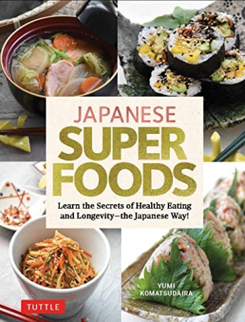 Japanese Superfoods (Learn the Secrets of Healthy Eating and Longevity - the Japanese Way!) by Yumi Komatsudaira, 9784805316429