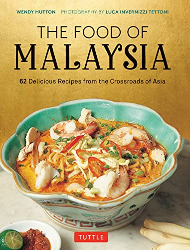 The Food of Malaysia (62 Delicious Recipes from the Crossroads of Asia) by Wendy Hutton, Luca Invernizzi Tettoni, 9780804855747