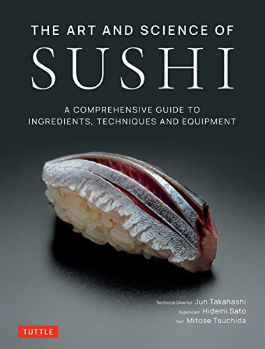 The Art and Science of Sushi (A Comprehensive Guide to Ingredients, Techniques and Equipment) by Jun Takahashi, Hidemi Sato, 9784805317136