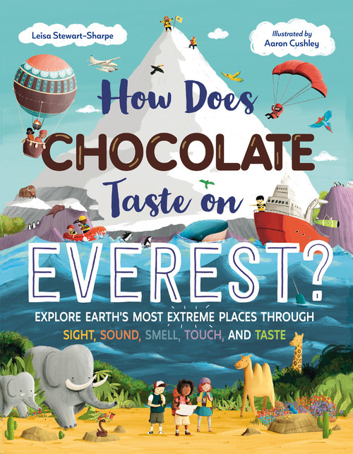 How Does Chocolate Taste on Everest? (Explore Earth's Most Extreme Places Through Sight, Sound, Smell, Touch, and Taste) by Leisa Stewart-Sharpe, Aaron Cushley, 9781623544195