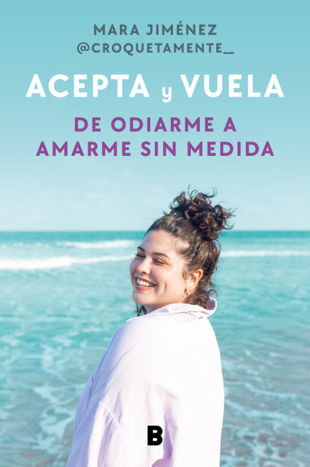 Acepta y vuela: De odiarme a amarme sin medida / Accept It and Take Flight: From Hating Myself to Loving Myself Beyond Measure (Spanish Edition) by Mara Jiménez, 9788418051524