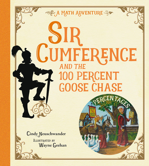 Sir Cumference and the 100 PerCent Goose Chase by Cindy Neuschwander, Wayne Geehan, 9781623543211