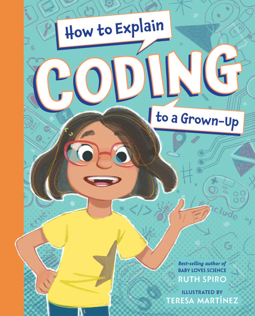 How to Explain Coding to a Grown-Up by Ruth Spiro, Teresa Martínez, 9781623543181