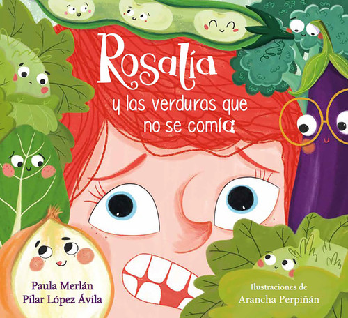 Rosalía y las verduras que no se comía / Rosalia and the Veggies She Didn't Want to Eat (Spanish Edition) by Paula Merlán, Pilar López Ávila, Arancha Perpiñán, 9788448864019