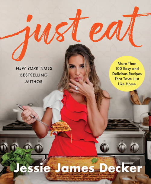 Just Eat (More Than 100 Easy and Delicious Recipes That Taste Just Like Home) by Jessie James Decker, 9780063210608