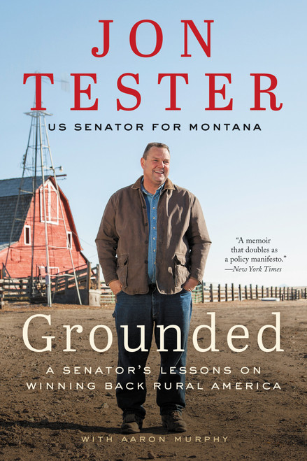 Grounded (A Senator's Lessons on Winning Back Rural America) - 9780062977496 by Jon Tester, 9780062977496