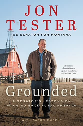 Grounded (A Senator's Lessons on Winning Back Rural America) - 9780062977496 by Jon Tester