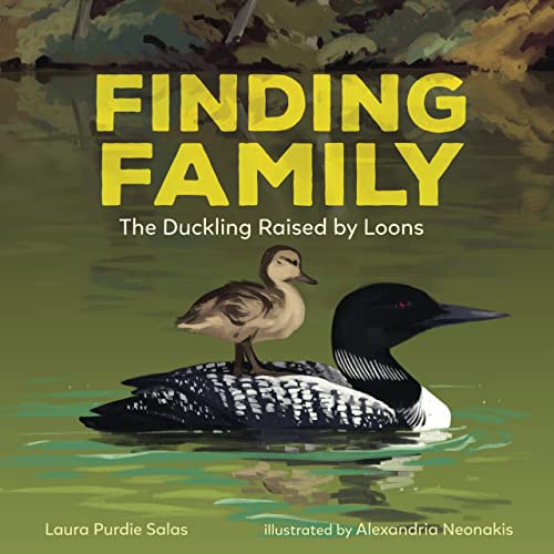Finding Family (The Duckling Raised by Loons) by Laura Purdie Salas, Alexandria Neonakis, 9781728442990