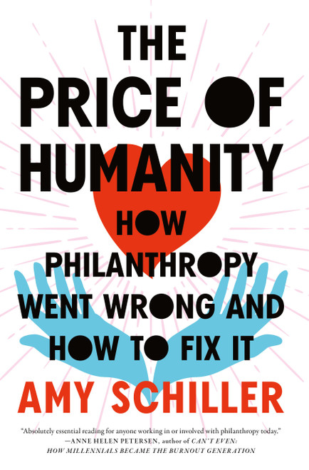 The Price of Humanity (How Philanthropy Went Wrong-And How to Fix It) by Amy Schiller, 9781685890223