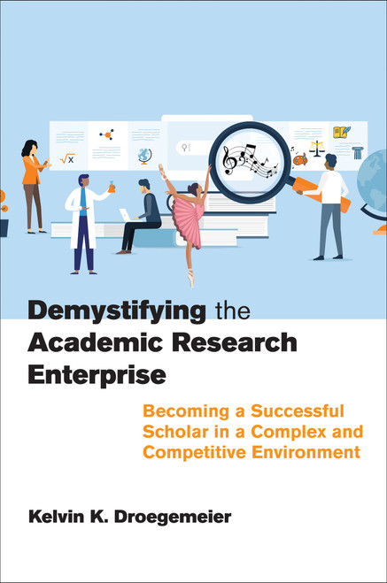 Demystifying the Academic Research Enterprise (Becoming a Successful Scholar in a Complex and Competitive Environment) by Kelvin K. Droegemeier, 9780262547079