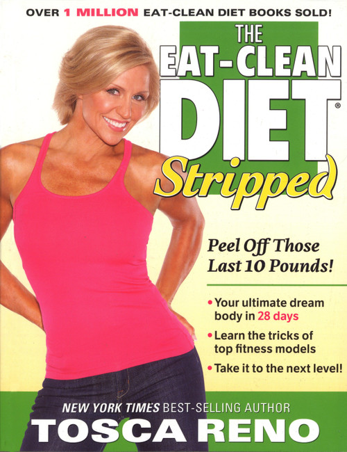 The Eat-Clean Diet Stripped (Peel Off Those Last 10 Pounds!) by Tosca Reno, 9781552100868