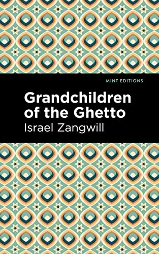 Grandchildren of the Ghetto by Israel Zangwill, Mint Editions, 9781513134048