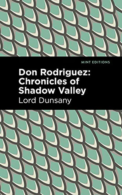 Don Rodriguez (Chronicles of Shadow Valley) by Lord Dunsany, Mint Editions, 9781513134444