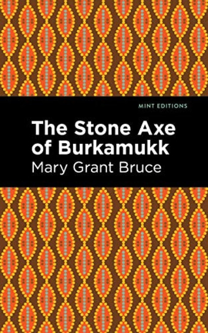 The Stone Axe of Burkamukk - 9781513134635 by Mary Grant Bruce, Mint Editions