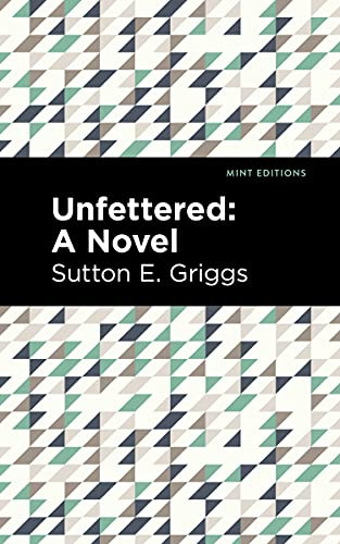 Unfettered (A Novel) by Sutton E. Griggs, Mint Editions, 9781513135366