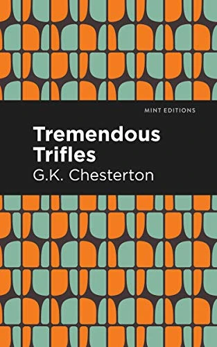 Tremendous Trifles - 9781513271521 by G. K. Chesterton, Mint Editions, 9781513271521