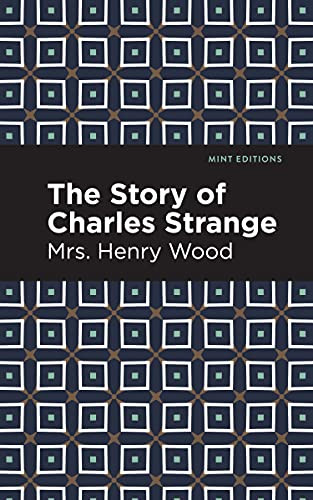 The Story of Charles Strange by Mrs. Henry Wood, Mint Editions, 9781513205212