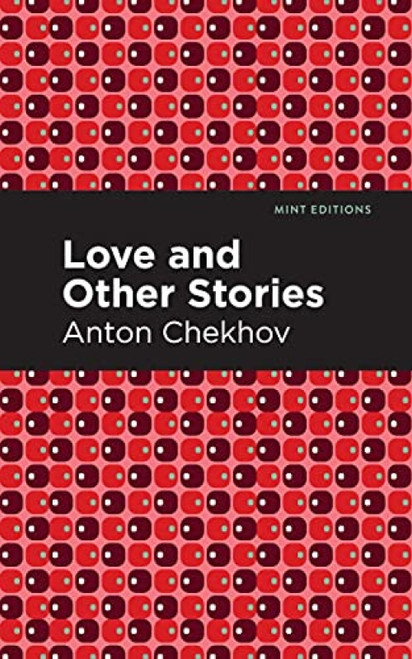Love and Other Stories - 9781513264776 by Anton Chekhov, Mint Editions