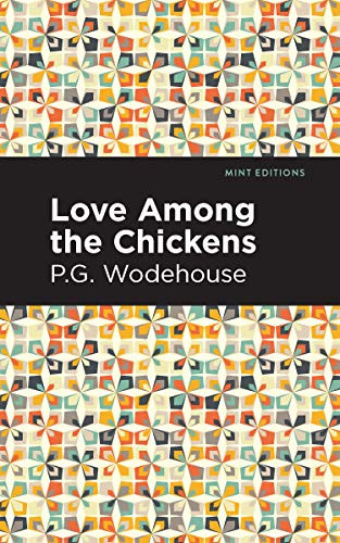 Love Among the Chickens by P. G. Wodehouse, Mint Editions, 9781513206486