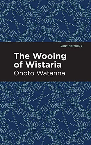 The Wooing of Wistaria by Onoto Watanna, Mint Editions, 9781513271538