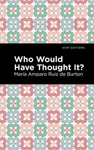 Who Would Have Thought It? (A Novel) - 9781513282664 by María Amparo Ruiz de Burton, Mint Editions, 9781513282664