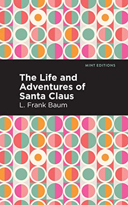 The Life and Adventures of Santa Claus - 9781513278278 by L. Frank Baum, Mint Editions, 9781513278278