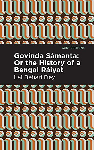 Govinda Sámanta (Or The History of a Bengal Ráiyat) by Lal Behari Dey, Mint Editions, 9781513209067