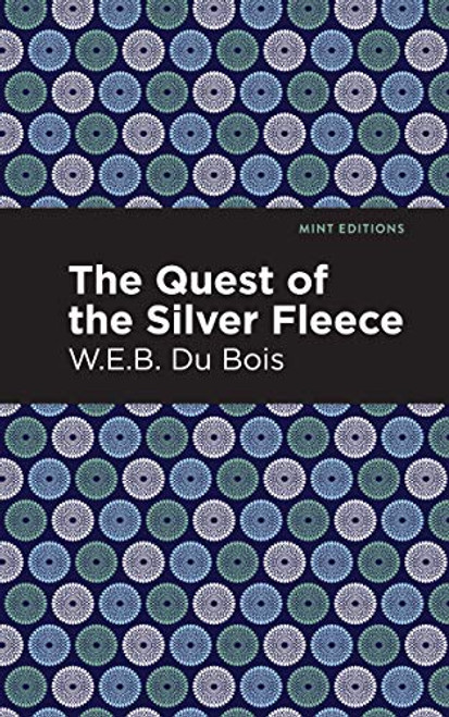 The Quest of the Silver Fleece by W. E. B. Du Bois, Mint Editions, 9781513219080