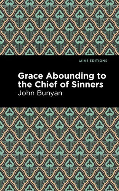 Grace Abounding to the Chief of Sinners by John Bunyan, Mint Editions, 9781513268736