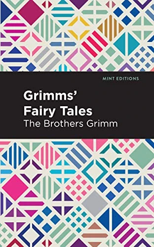 Grimms Fairy Tales by The Brothers Grimm, Wilhelm Carl Grimm, Mint Editions, 9781513221304