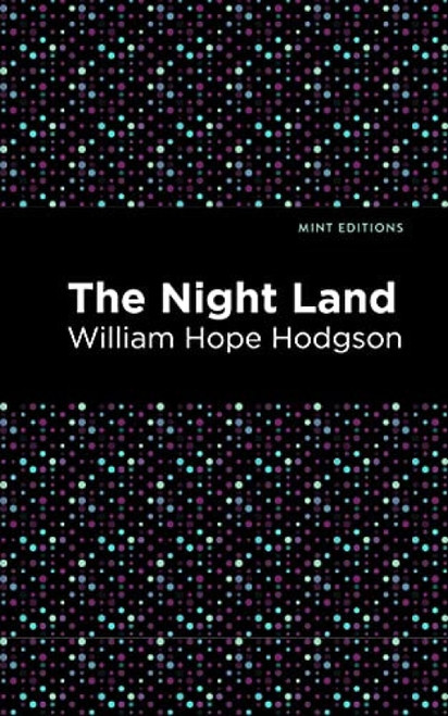 The Night Land - 9781513218922 by William Hope Hodgson, Mint Editions