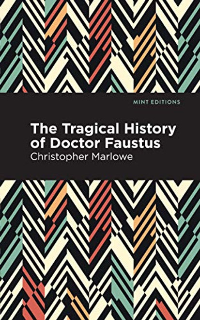 The Tragical History of Doctor Faustus by Christopher Marlowe, Mint Editions, 9781513267531