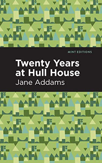 Twenty Years at Hull-House - 9781513219295 by Jane Addams, Mint Editions, 9781513219295